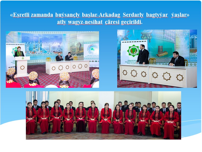 «Eşretli zamanda buýsançly başlar-Arkadag Serdarly bagtyýar  ýaşlar» atly wagyz-nesihat çäresi geçirildi.