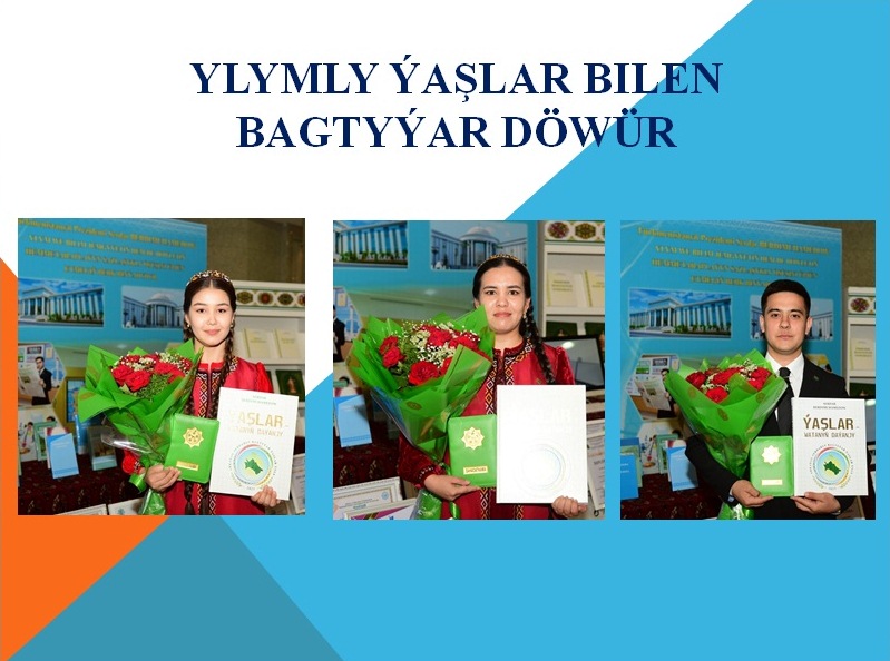 YLYMLY ÝAŞLAR BILEN BAGTYÝAR DÖWÜR